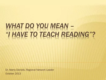 WHAT DO YOU MEAN  I HAVE TO TEACH READING?  Dr. Marty Daniels, Regional Network Leader