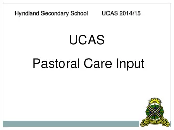 Pastoral Care Input  Hyndland Secondary School  UCAS 2014/15 P.C. and SLT will spend time with your