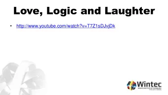 Love, Logic and Laughter    http://www.youtube.com/watch?v=T7Z1sDJvjDk  Love, Logic and