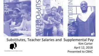Substitutes, Teacher Salaries and  Supplemental Pay  Kim Carter  April 12, 2018  Presented to CBAC