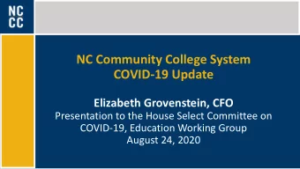 NC Community College System  COVID-19 Update  Elizabeth Grovenstein, CFO  Presentation to the House