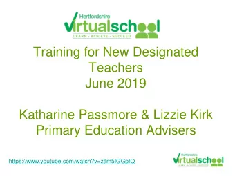 Training for New Designated  Teachers  June 2019  Katharine Passmore &amp; Lizzie Kirk  Primary