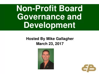 Non-Profit Board  Governance and  Development  Hosted By Mike Gallagher  March 23, 2017
