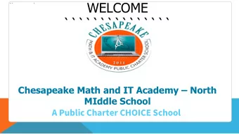WELCOME  ``  `  ```````````````  Chesapeake Math and IT Academy  North  MIddle School  A Public