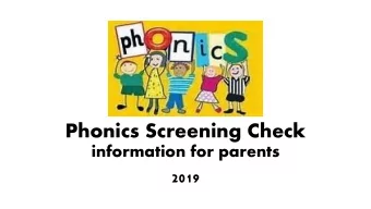 Phonics Screening Check  information for parents  2019  This screening test was introduced by the
