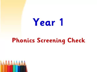 Year 1  Phonics Screening Check  Phonics Screening Check  All schools have to administer a