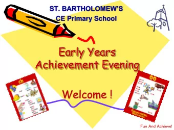 Early Years  Achievement Evening  Welcome !  Fun And Achieve!  Aspire and believe,  flourish and