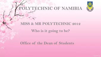POLYTECHNIC OF NAMIBIA  MISS &amp; MR POLYTECHNIC 2012  Who is it going to be?  Office of  the Dean