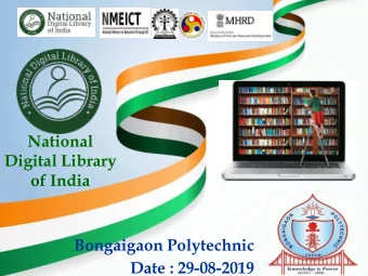 National  Digital Library of India  Bongaigaon Polytechnic  Date : 29-08-2019  Introduction