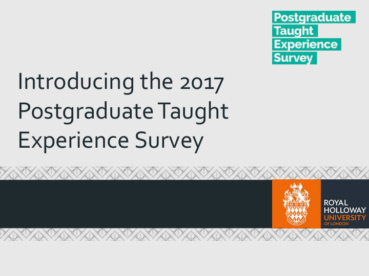 introducing the 2017 postgraduate taught experience