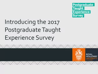 Introducing the 2017  Postgraduate Taught  Experience Survey  What is the Postgraduate Taught