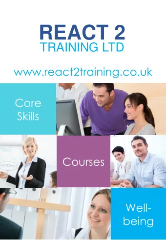 REACT 2  TRAINING LTD  www.react2training.co.uk  Core  Skills  Courses  Well-  being  Core  Skills