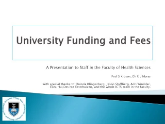 A Presentation to Staff in the Faculty of Health Sciences  Prof S Kidson, Dr R L Morar  With