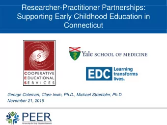 Researcher-Practitioner Partnerships:  Supporting Early Childhood Education in  Connecticut  George
