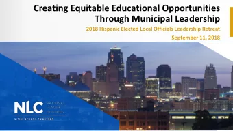 Creating Equitable Educational Opportunities  Through Municipal Leadership  2018 Hispanic Elected