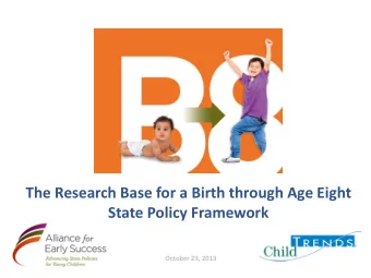 The Research Base for a Birth through Age Eight  State Policy Framework  October 23, 2013  About