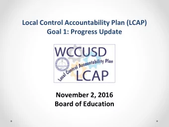 Local Control Accountability Plan (LCAP)  Goal 1: Progress Update  November 2, 2016  Board of