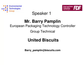 Speaker 1  Mr. Barry Pamplin  European Packaging Technology Controller  Group Technical  United
