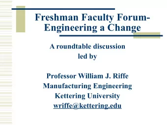 Freshman Faculty Forum-  Engineering a Change  A roundtable discussion  led by  Professor William