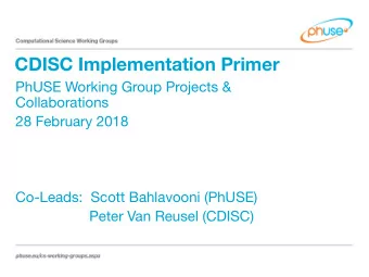 CDISC Implementation Primer  PhUSE Working Group Projects &amp;  Collaborations  28 February 2018