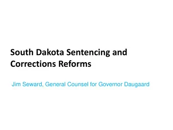 Corrections Reforms  Jim Seward, General Counsel for Governor Daugaard  South Dakotas prison