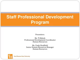 Program  Presenters:  Ms. TJ Bittick  Professional Development Coordinator  Human Resources  Ms.