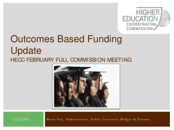 Outcomes Based Funding  Update  HECC FEBRUARY FULL COMMISSION MEETING  2/12/2015  Brian Fox,