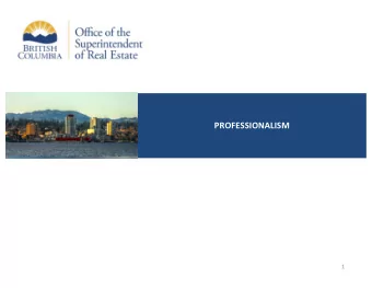 PROFESSIONALISM  1  Micheal Noseworthy  Superintendent of Real Estate  2  Real Estate Regulators
