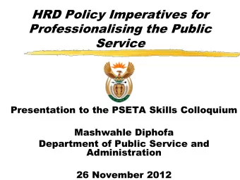 HRD Policy Imperatives for  Professionalising the Public  Service  Presentation to the PSETA Skills