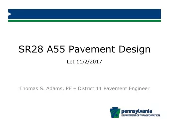 SR28 A55 Pavement Design  Let 11/2/2017  Thomas S. Adams, PE  District 11 Pavement Engineer