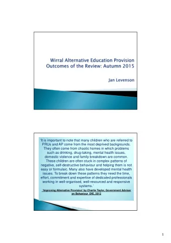 It is important to note that many children who are referred to  PRUs and AP come from the most