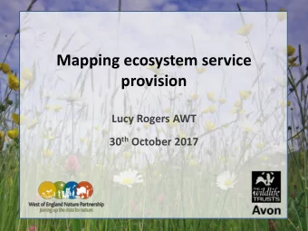 Mapping ecosystem service  provision  Lucy Rogers AWT 30 th October 2017  Reg. Charity no. 280422