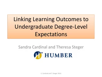 Linking Learning Outcomes to  Undergraduate Degree-Level  Expectations  Sandra Cardinal and Theresa