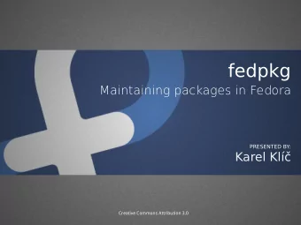 fedpkg  Maintaining packages in Fedora  PRESENTED BY:  Karel Kl  Creative Commons Attribution
