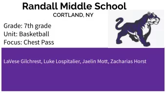 Randall Middle School  CORTLAND, NY  Grade: 7th grade  Unit: Basketball  Focus: Chest Pass  LaVese
