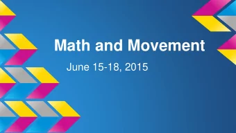 Math and Movement  June 15-18, 2015  Having Fun!  Im  Just  Bored!  Kidding!  What Did We Do?