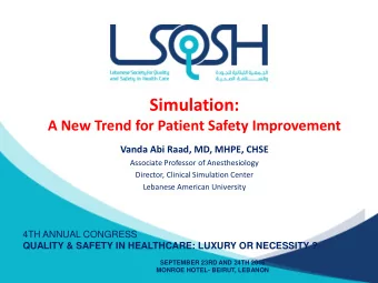 Simulation:  A New Trend for Patient Safety Improvement  Vanda Abi Raad, MD, MHPE, CHSE  Associate