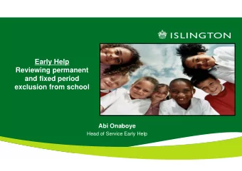 Early Help  Reviewing permanent  and fixed period  exclusion from school  Abi Onaboye  Head of