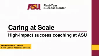 Caring at Scale  High-impact success coaching at ASU  Marisel Herrera, Director  Kevin Correa,