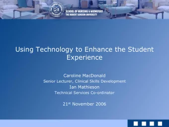 Using Technology to Enhance the Student  Experience  Caroline MacDonald  Senior Lecturer, Clinical
