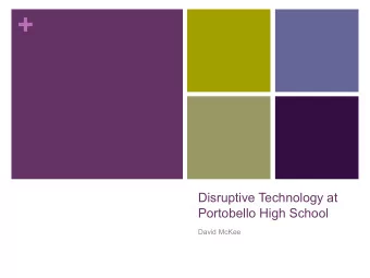 +  Disruptive Technology at  Portobello High School  David McKee + What is disruptive