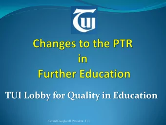 TUI Lobby for Quality in Education  Gerard Craughwell, President, TUI  What does an Increase in the