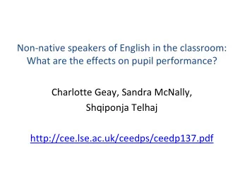 Non  native speakers of English in the classroom: What are the effects on pupil performance?