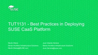 TUT1131 - Best Practices in Deploying  SUSE CaaS Platform  Martin Weiss  Juan Utande Herrera
