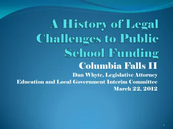 Columbia Falls II  Dan Whyte, Legislative Attorney  Education and Local Government Interim