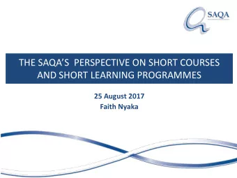 THE SAQAS  PERSPECTIVE ON SHORT COURSES  AND SHORT LEARNING PROGRAMMES  25 August 2017  Faith