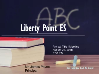 Lib  Liber  erty  ty Poi  oint  nt ES  ES  Annual Title I Meeting  August 21, 2018 5:30 P.M .  Mr.