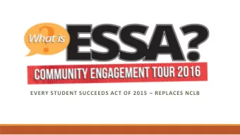 EVERY STUDENT SUCCEEDS ACT OF 2015  REPLACES NCLB  OVERVIEW  ESSA replaces No Child Left