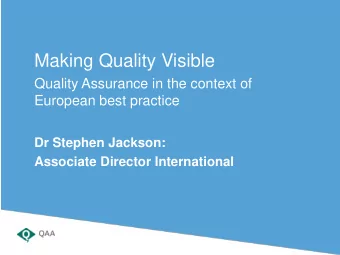 Making Quality Visible  Quality Assurance in the context of  European best practice  Dr Stephen