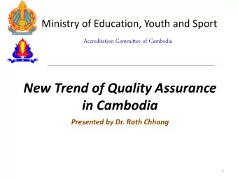 New Trend of Quality Assurance  in Cambodia Presented by Dr. Rath Chhang  1  Contents  1. Quality